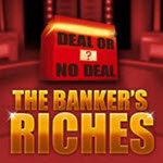 Deal or No Deal - The Banker's Riches