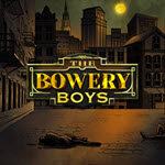 The Bowery Boys