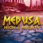 Medusa High and Mighty