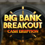 Cash Eruption Big Bank Breakout